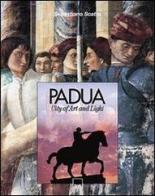 Padua. City of art and light di Sebastiano Scattolin, Barbara Ammanati, Mariangela Ballo edito da Vianello Libri