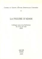 La figure d'Adam. Colloque (Université Paris Sorbonne, 24-25 mai 2003) di Maurice-Ruben Hayoun, Roland Edighoffer, Xavier Tilliette edito da Arché