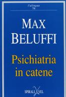 Psichiatria in catene di Max Beluffi edito da Spirali
