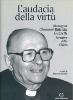 L' audacia della virtù. Monsignor Giovanni Battista Guzzetti servitore della Chiesa edito da Centro Ambrosiano
