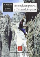 Arrampicata sportiva a Cortina d'Ampezzo di Roberto Casanova edito da Cierre Edizioni