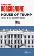 House of Trump. Ritratto di una presidenza privata di Giovanni Borgognone edito da Università Bocconi Editore