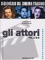 Dizionario del cinema italiano. Gli attori vol. 2 di Enrico Lancia, Roberto Poppi edito da Gremese Editore