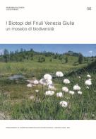 I biotopi del Friuli Venezia Giulia. Un mosaico di biodiversità di Massimo Buccheri, Dorigo Luca edito da Museo Friulano Storia Naturale