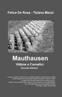 Mauthausen. Vittime e carnefici di Felice De Rosa, Tiziana Manzi edito da ilmiolibro self publishing
