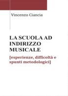 La scuola ad indirizzo musicale. Esperienze, difficoltà e spunti metodologici di Vincenzo Ciancia edito da Youcanprint