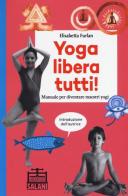 Yoga libera tutti! Manuale per diventare maestri yogi di Elisabetta Furlan edito da Salani