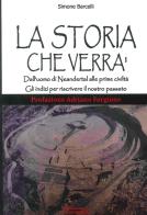 La storia che verrà. Dall'uomo di Neandertal alle prime civiltà. Gli indizi per riscrivere il nostro passato di Simone Barcelli edito da Cerchio della Luna