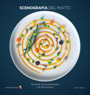 Scenografia del piatto. Tecniche di presentazione e di decorazione di Alexis Vergnory edito da Bibliotheca Culinaria