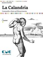 La Calandria. Commedia e festa nel Rinascimento di Franco Ruffini edito da Cue Press
