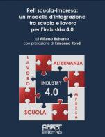 Reti scuola-impresa: un modello d'integrazione tra scuola e lavoro per l'industria 4.0 di Alfonso Balsamo edito da ADAPT University Press