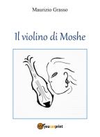 Il violino di Moshe di Maurizio Grasso edito da Youcanprint