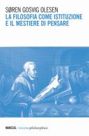 La filosofia come istituzione e il mestiere di pensare di Søren Gosvig Olesen edito da Mimesis