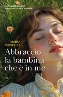 Abbraccio la bambina che è in me di Marta Segrelles edito da Giunti Editore