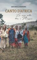 Canto d'Africa. La mia vita tra i Maasai di Antonella Bonomi edito da StreetLib