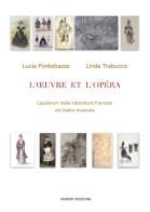 L' Oeuvre et l'Opéra. Capolavori della letteratura francese nel teatro musicale di Lucia Fontebasso, Linda Trabucco edito da Ianieri
