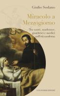 Miracolo a Mezzogiorno. Tra santi, madonne, guaritrici e medici nell'età moderna di Giulio Sodano edito da Colonnese
