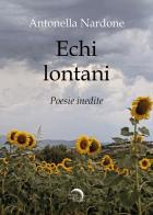 Echi lontani (no distribuzione libraria). Poesie inedite di Antonella Luisa Nardone edito da Mondo Nuovo