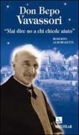 Don Bepo Vavassori. «Mai dire no a chi chiede aiuto» di Roberto Alborghetti edito da Editrice Elledici