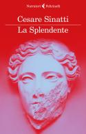 La Splendente di Cesare Sinatti edito da Feltrinelli