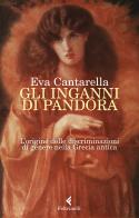 Gli inganni di Pandora. L'origine delle discriminazioni di genere nella Grecia antica di Eva Cantarella edito da Feltrinelli