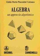 Algebra. Un approccio algoritmico di Giulia M. Piacentini Cattaneo edito da Zanichelli