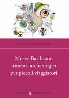 Museo Basilicata: itinerari archeologici per piccoli viaggiatori di Rossana Greco, Annarita Sannazzaro edito da Carocci