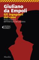 Gli ingegneri del caos. Teoria e tecnica dell'Internazionale populista di Giuliano Da Empoli edito da Marsilio
