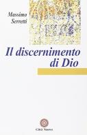 Il discernimento di Dio di Massimo Serretti edito da Città Nuova