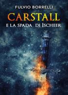 Carstall e la spada di Ischeer di Fulvio Borrelli edito da Youcanprint