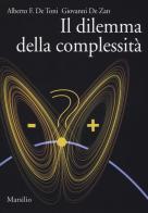 Il dilemma della complessità di Alberto Felice De Toni, Giovanni De Zan edito da Marsilio