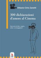 300 dichiarazioni d'amore al cinema. Racconti di film, registi, attori, sceneggiatori di Ottavio Cirio Zanetti edito da ERGA