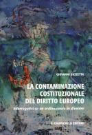 La contaminazione costituzionale del diritto europeo. Interrogativi su un ordinamento in divenire di Giovanni Guzzetta edito da Giappichelli