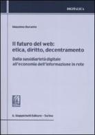 Il futuro del web. Etica, diritto, decentramento. Dalla sussidiarietà digitale all'economia dell'informazione in rete di Massimo Durante edito da Giappichelli