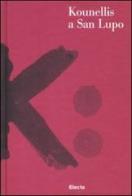 Kounellis a San Lupo. Catalogo della mostra (Bergamo, 24 maggio-27 settembre 2009). Con DVD. Ediz. italiana e inglese edito da Mondadori Electa