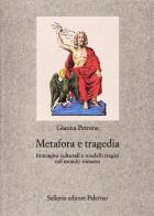 Metafora e tragedia. Immagini culturali e modelli tragici nel mondo romano di Gianna Petrone edito da Sellerio Editore Palermo