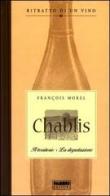 Chablis. Il territorio. La degustazione. Ritratto di un vino di François Morel edito da Fabbri