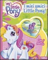 I miei amici Little Pony! edito da Edicart