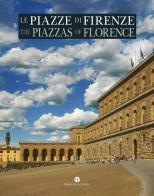 Le piazze di Firenze. Storia, architettura e impianto urbano. Ediz. italiana e inglese edito da Mauro Pagliai Editore