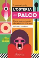 L' osteria del palco. Storie gastromusicali di musicisti on the road di Francesca Amodio edito da Polaris