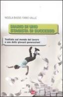 Diario di uno stagista di successo di Nicola Basso, Fabio Valle edito da Il Sole 24 Ore