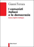 I comunisti italiani e la democrazia. Gramsci, Togliatti, Berlinguer di Gianni Ferrara edito da Editori Riuniti Univ. Press