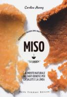 Miso. La bibbia. Più di 65 ricette sfiziose con il miso per mantenersi sani di Caroline Hwang edito da Guido Tommasi Editore-Datanova