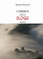L' ombra delle rose di Spartaco Mencaroni edito da Gambini Editore