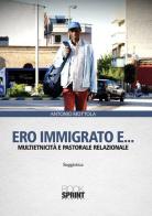 Ero immigrato e... Multietnicità e pastorale relazionale di Antonio Mottola edito da Booksprint