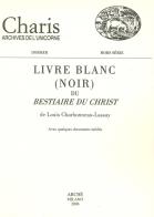 Livre blanc (noir) du «Bestiaire du Christ» de Louis Charbonneau-Lassay. Avec quelques documents inédits edito da Arché