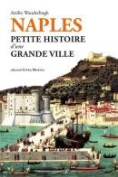 Naples. Petite histoire d'une grande ville di Attilio Wanderlingh edito da Intra Moenia