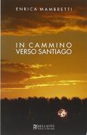 In cammino verso Santiago di Enrica Mambretti edito da Bellavite Editore