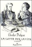 La lotta per la vita di Charles Dickens edito da Acquaviva