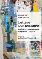 Lettere per pensare. In dialogo con i classici sui grandi «perché» di Luca Raspi, Paolo Gava edito da San Lorenzo